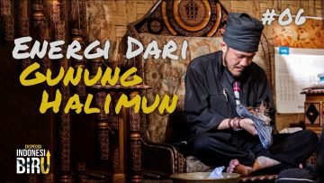 ENERGI DARI GUNUNG HALIMUN – Ekspedisi Indonesia Biru #06