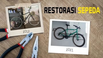 RESTORASI SEPEDA – Bersepeda Tak Harus Baru dan Mahal