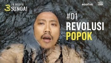 REVOLUSI POPOK – Ekspedisi 3 Sungai #01