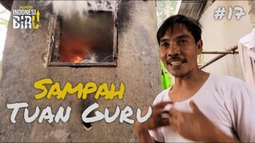 SAMPAH TUAN GURU – Ekspedisi Indonesia Biru #17
