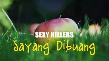 SEXY KILLERS (SAYANG DIBUANG)