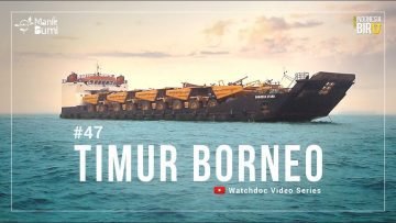 TIMUR BORNEO – Ekspedisi Indonesia Biru #47