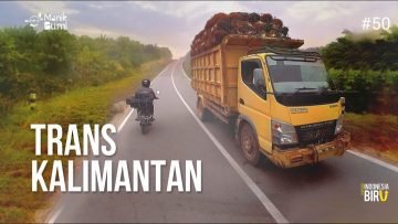 TRANS KALIMANTAN – Ekspedisi Indonesia Biru #50