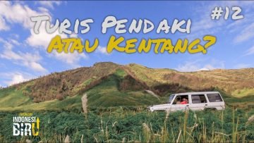 TURIS PENDAKI ATAU KENTANG? – Ekspedisi Indonesia Biru #12
