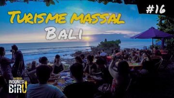 TURISME MASSAL BALI – Ekspedisi Indonesia Biru #16