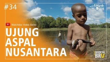 UJUNG ASPAL NUSANTARA  – Ekspedisi Indonesia Biru #34