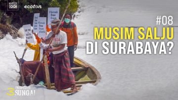 MUSIM SALJU DI SURABAYA? – Ekspedisi 3 Sungai #08