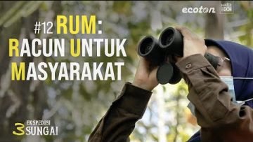 RUM: RACUN UNTUK MASYARAKAT – Ekspedisi 3 Sungai #12