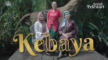 PELESTARI KEBAYA – PARA PEREMPUAN BERKEBAYA
