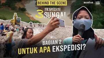 UNTUK APA EKSPEDISI ? – BTS Ekspedisi 3 Sungai