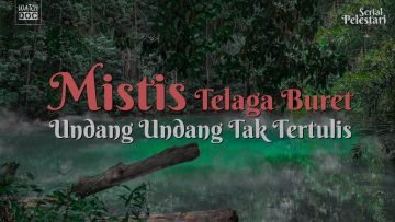 PELESTARI – MISTIS TELAGA BURET: Undang-undang Tak Tertulis
