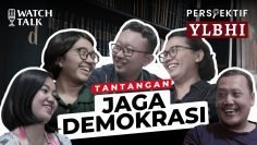 WATCH TALK : PERSPEKTIF YLBHI – Tantangan Jaga Demokrasi