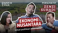 WATCHTALK : PERSPEKTIF Zenzi Suhadi – Ekonomi Nusantara, Solusi Pulihkan Indonesia?