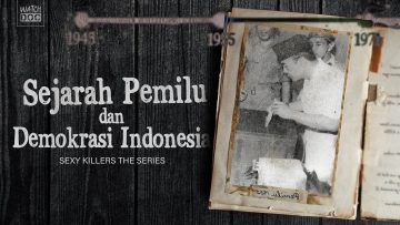 SEJARAH PEMILU DAN DEMOKRASI INDONESIA – SEXY KILLERS The Series #1
